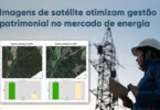 Imagens de satélite otimizam gestão patrimonial no mercado de energia.