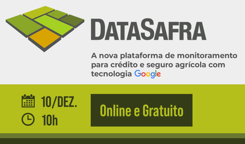 Webinar DataSafra: a nova plataforma de monitoramento para crédito e seguro agrícola com tecnologia Google